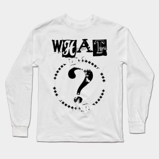 What? Long Sleeve T-Shirt